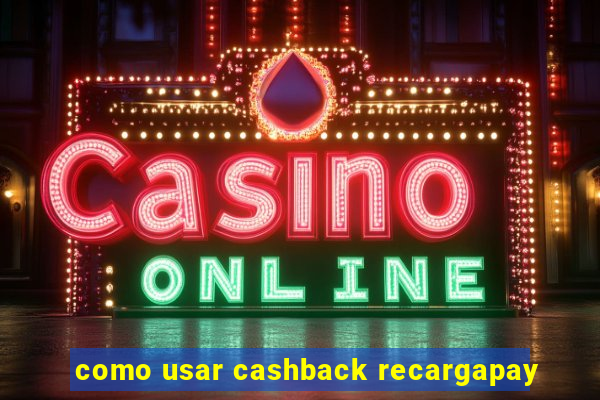 como usar cashback recargapay